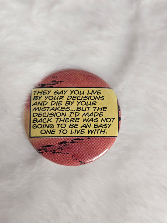 "Live by your decisions" 1.25 inch button (OOAK Comic)