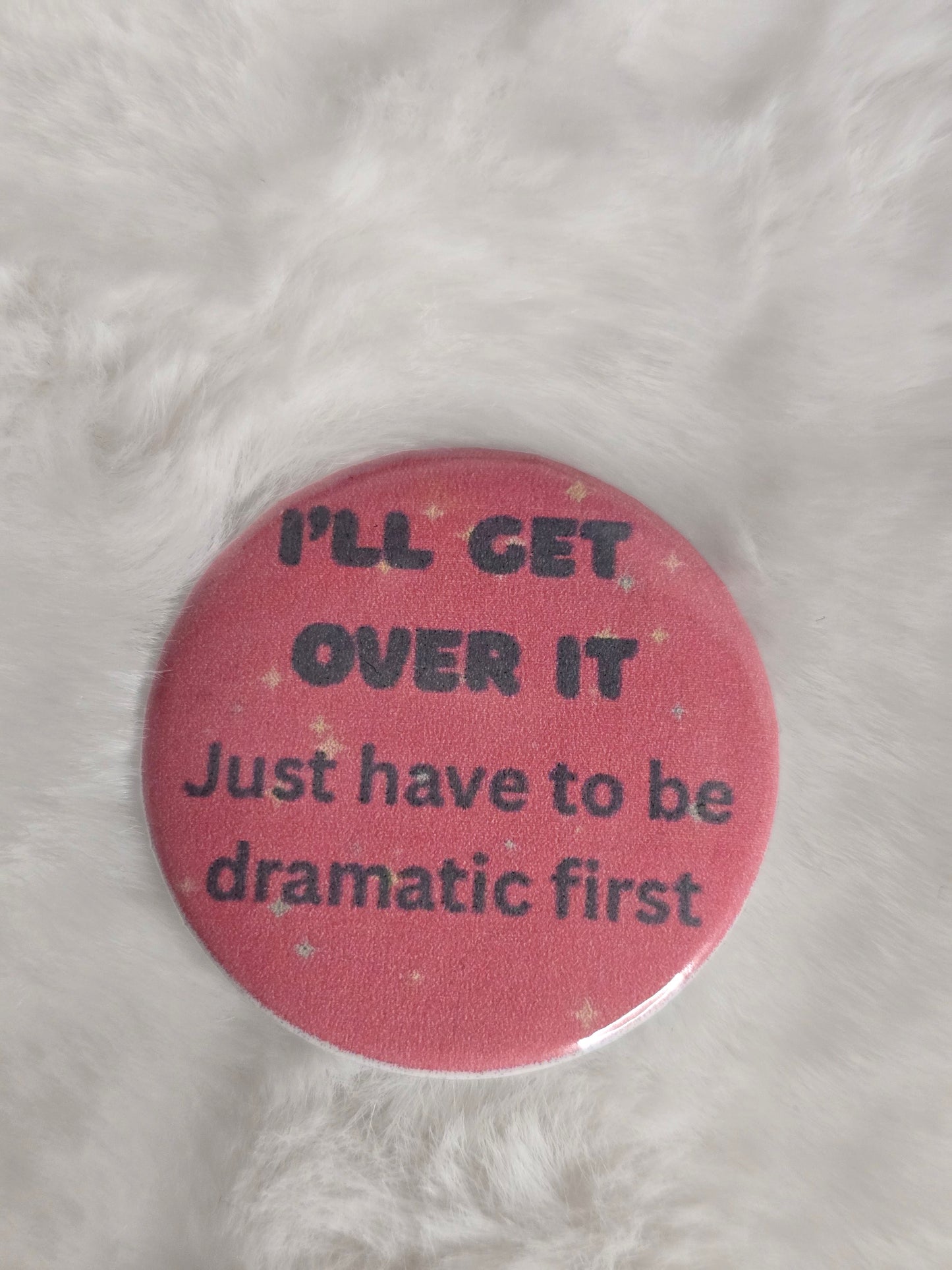 "I'll get over it" 1.25 inch buttons
