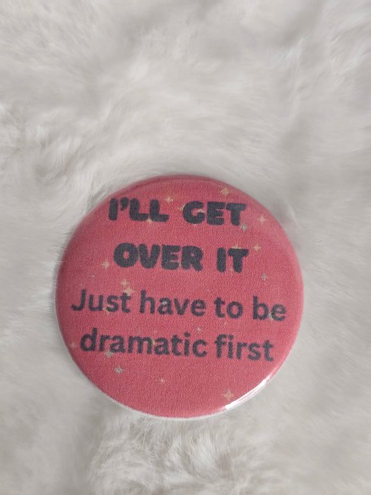 "I'll get over it" 1.25 inch buttons
