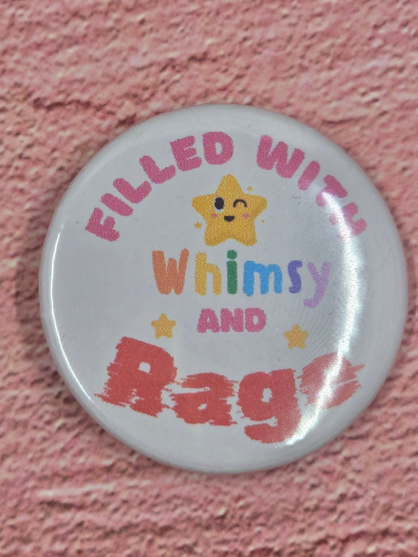 1.25 inch "Filled with Whimsy and Rage" Button