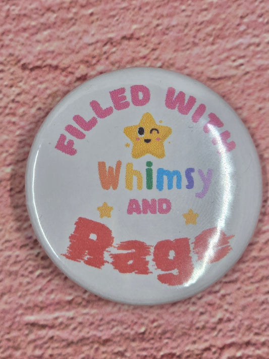 1.25 inch "Filled with Whimsy and Rage" Button