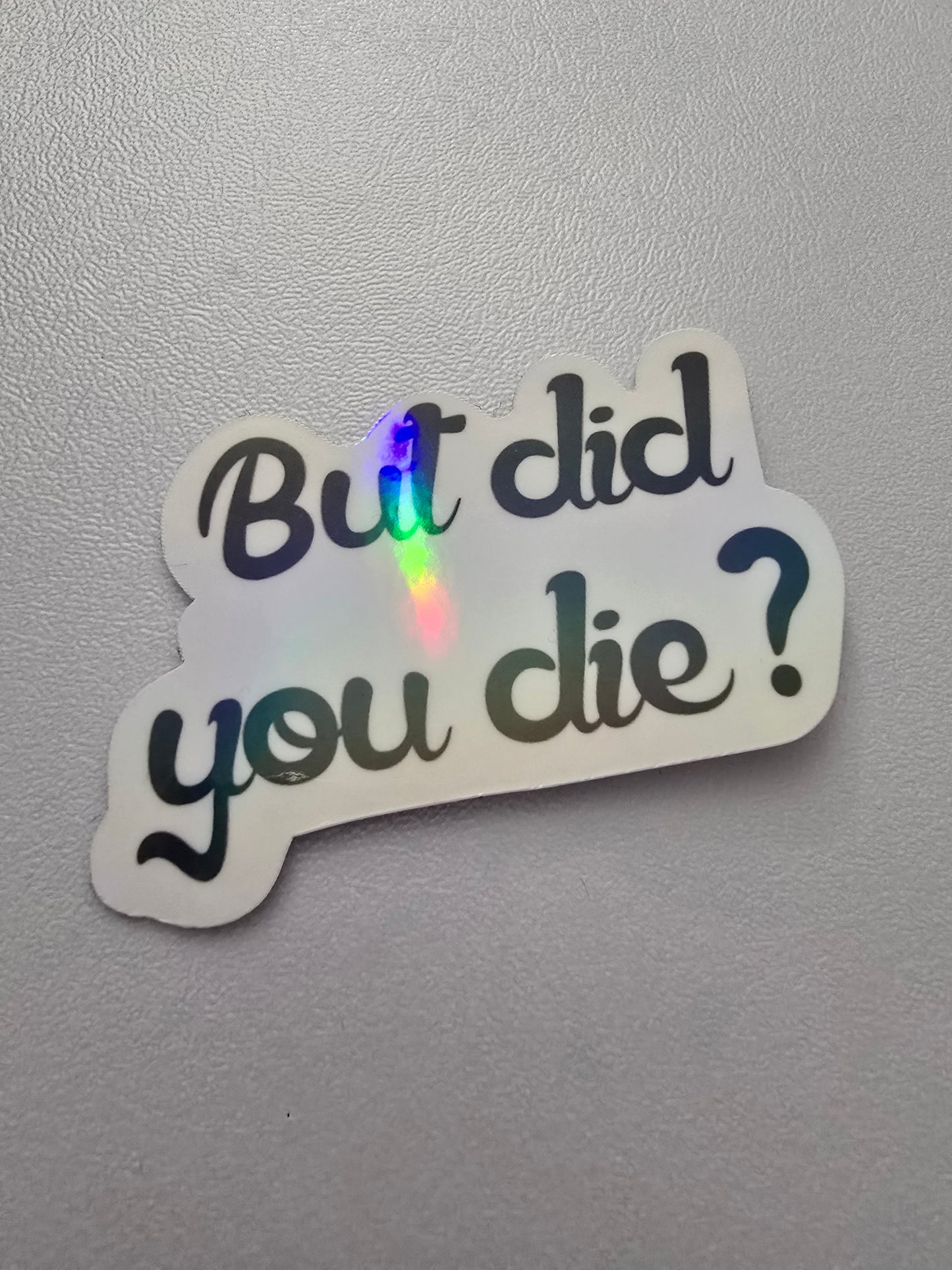 3 inch "But Did You Die?" Sticker