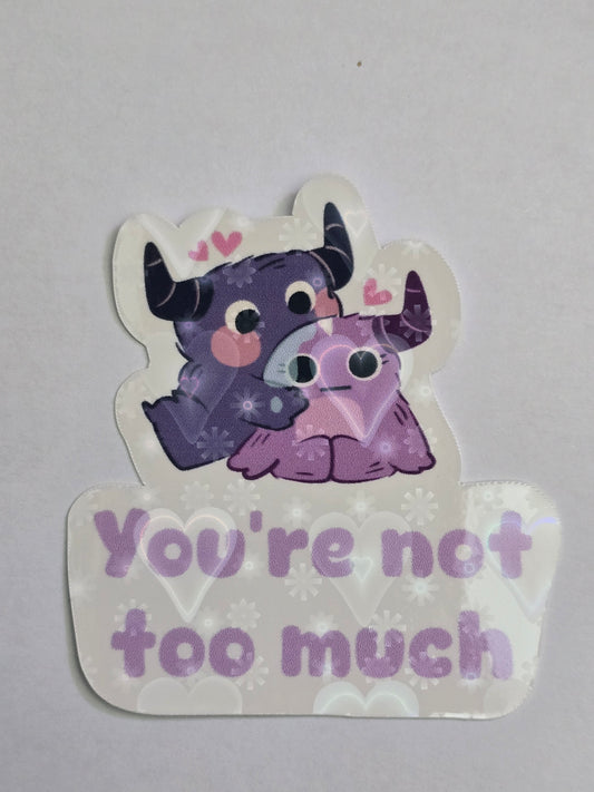 2.5 inch You're Not Too Much Sticker
