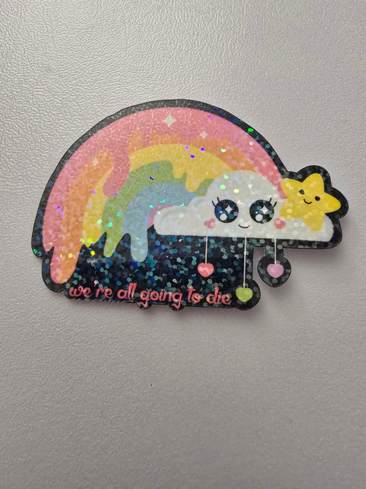 3 inch "We're All Going to Die" Rainbow Sticker